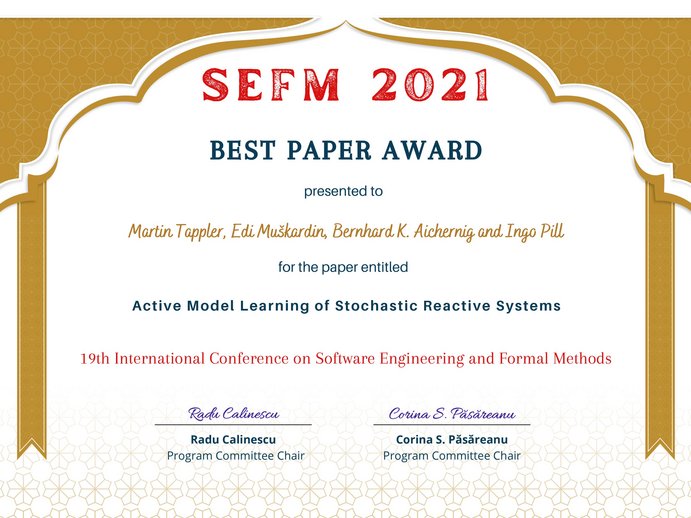 Zertifikat "SEFM 2021 Best Paper Award presented to Martin Tappler, Edi Muskardin, Bernhard K. Aichernig and Ingo Pill for the paper Active Model Learning of Stochastic Reactive Systems. 19th International Conference on Software Engineering and Formal Methods. Radu Calinescu, Program Committee Chair and Corina S. Pasareanu, Program Committee Chair. 